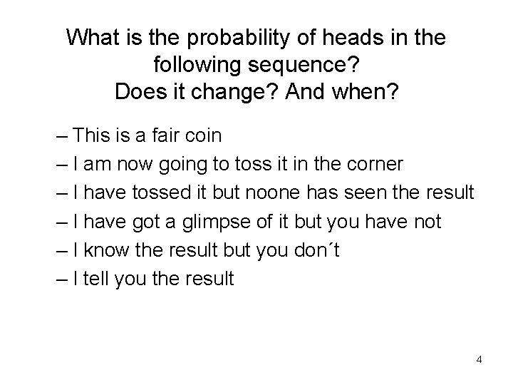 What is the probability of heads in the following sequence? Does it change? And