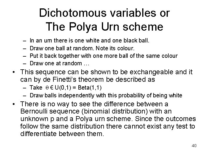 Dichotomous variables or The Polya Urn scheme – – In an urn there is