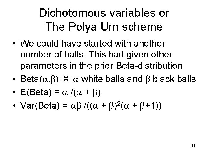 Dichotomous variables or The Polya Urn scheme • We could have started with another
