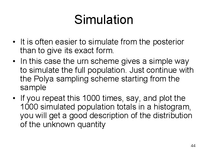 Simulation • It is often easier to simulate from the posterior than to give