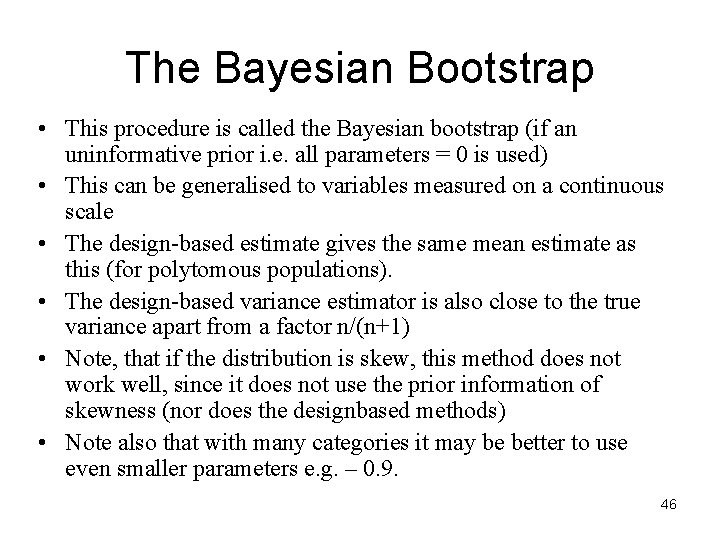 The Bayesian Bootstrap • This procedure is called the Bayesian bootstrap (if an uninformative