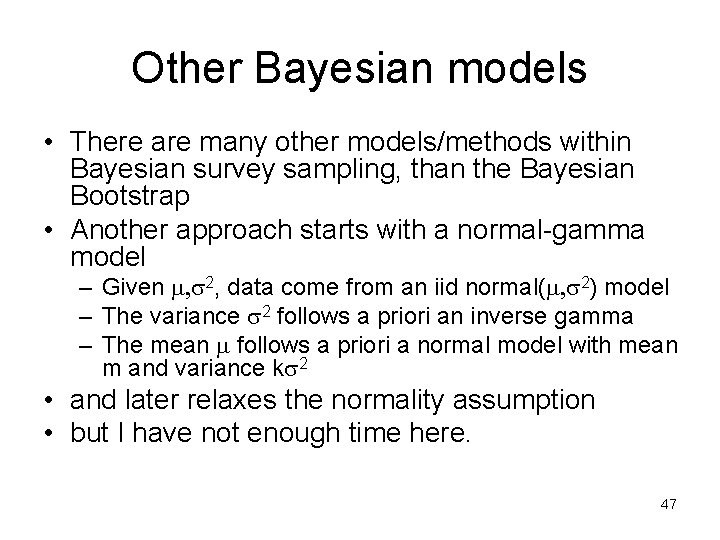 Other Bayesian models • There are many other models/methods within Bayesian survey sampling, than