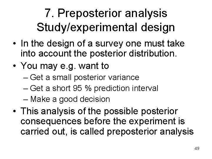 7. Preposterior analysis Study/experimental design • In the design of a survey one must