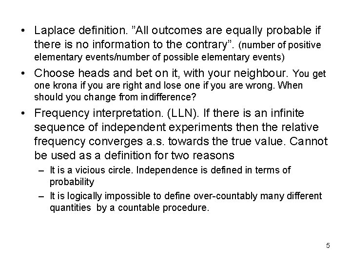  • Laplace definition. ”All outcomes are equally probable if there is no information