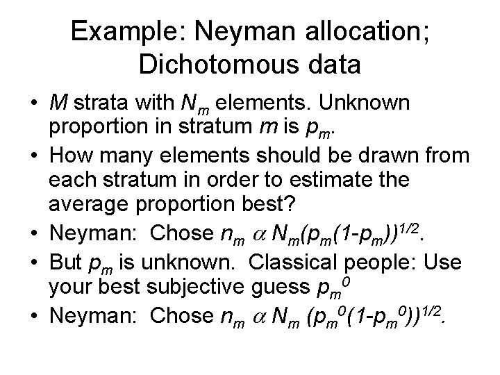 Example: Neyman allocation; Dichotomous data • M strata with Nm elements. Unknown proportion in