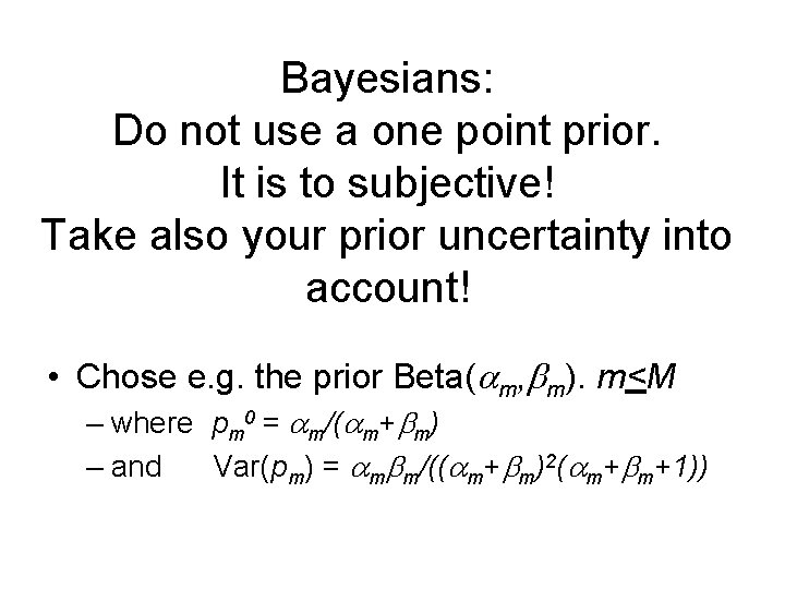 Bayesians: Do not use a one point prior. It is to subjective! Take also
