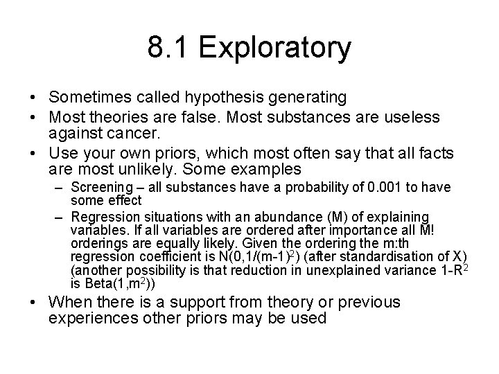 8. 1 Exploratory • Sometimes called hypothesis generating • Most theories are false. Most