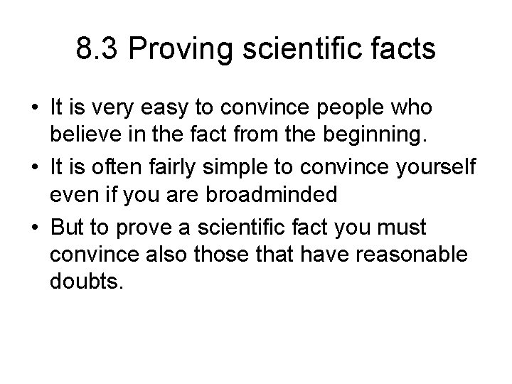 8. 3 Proving scientific facts • It is very easy to convince people who