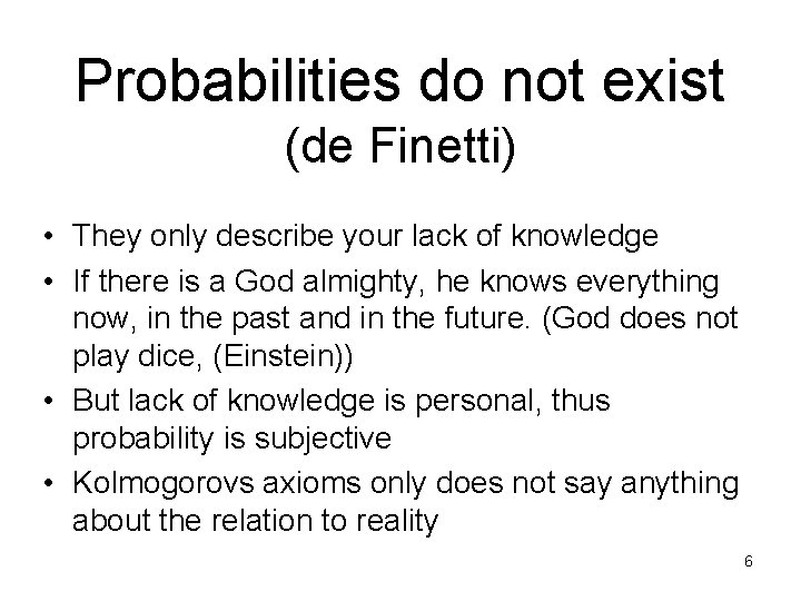 Probabilities do not exist (de Finetti) • They only describe your lack of knowledge
