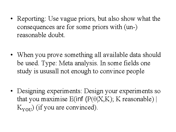  • Reporting: Use vague priors, but also show what the consequences are for