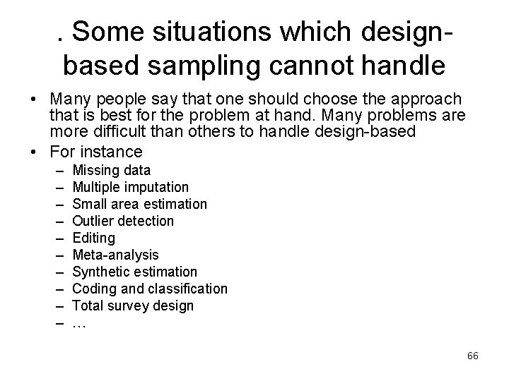 . Some situations which designbased sampling cannot handle • Many people say that one