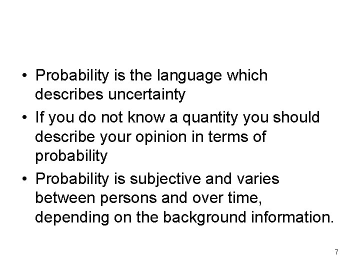  • Probability is the language which describes uncertainty • If you do not