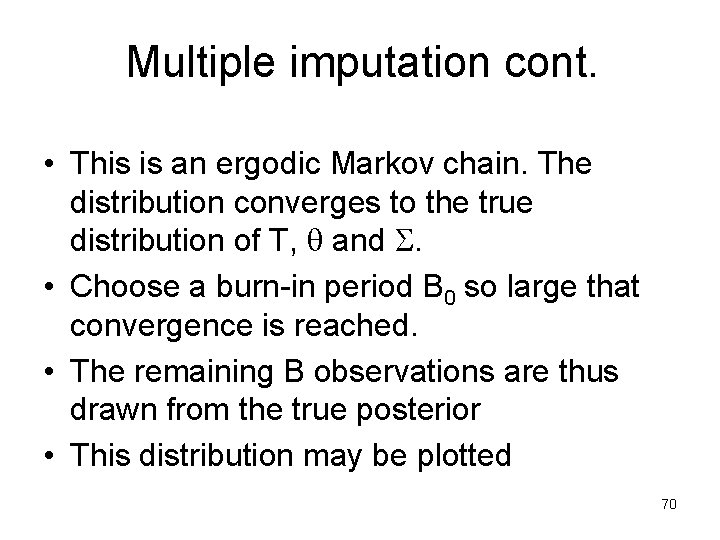 Multiple imputation cont. • This is an ergodic Markov chain. The distribution converges to