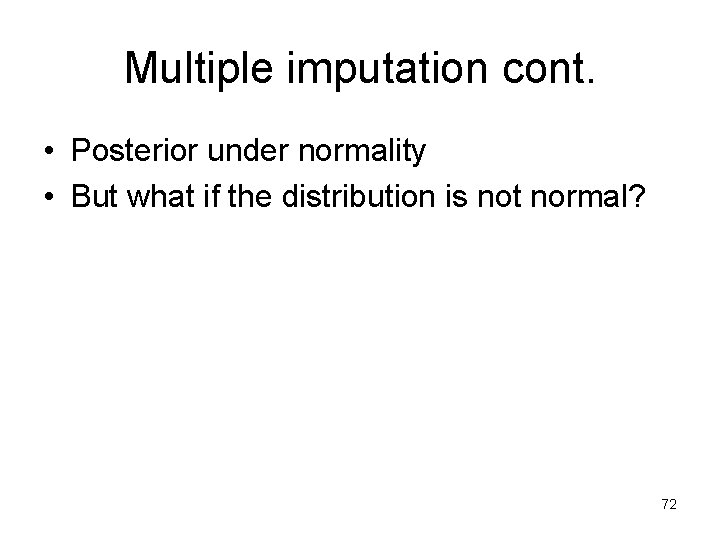 Multiple imputation cont. • Posterior under normality • But what if the distribution is