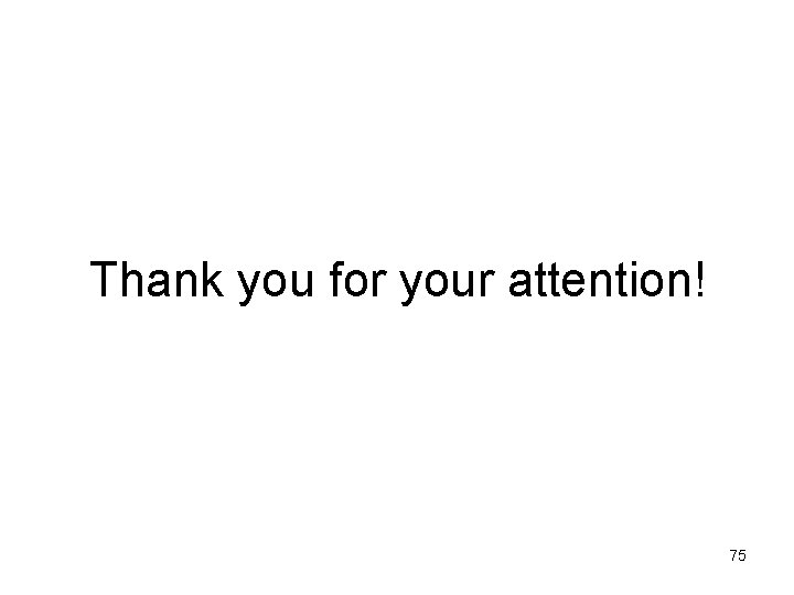 Thank you for your attention! 75 