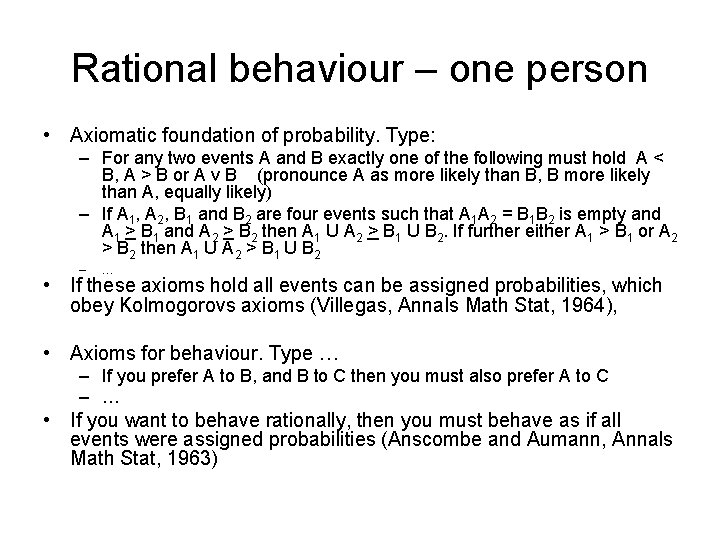 Rational behaviour – one person • Axiomatic foundation of probability. Type: – For any
