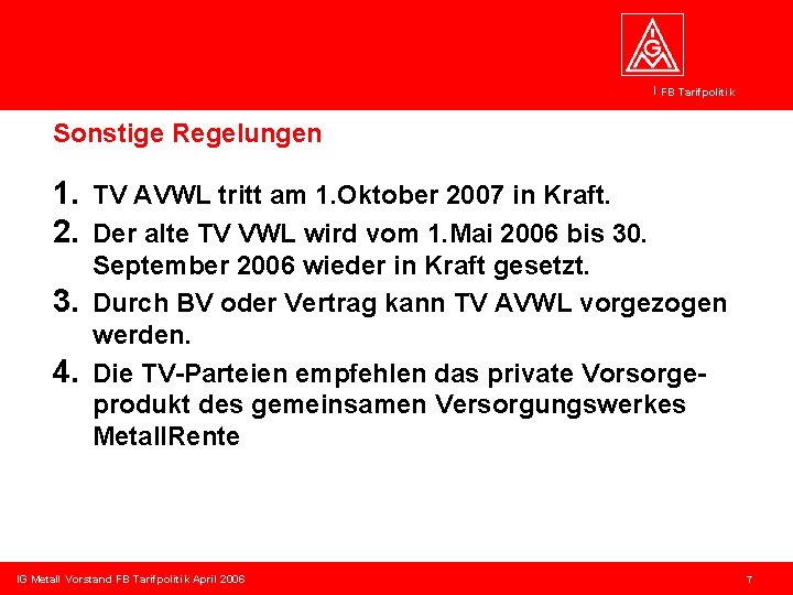 FB Tarifpolitik Sonstige Regelungen 1. TV AVWL tritt am 1. Oktober 2007 in Kraft.