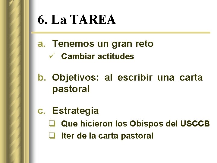 6. La TAREA a. Tenemos un gran reto ü Cambiar actitudes b. Objetivos: al