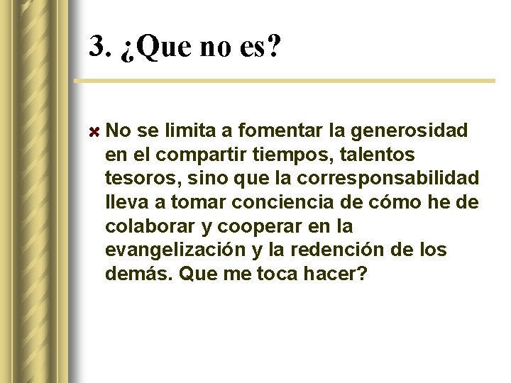 3. ¿Que no es? No se limita a fomentar la generosidad en el compartir