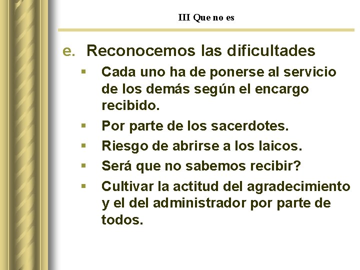 III Que no es e. Reconocemos las dificultades § § § Cada uno ha