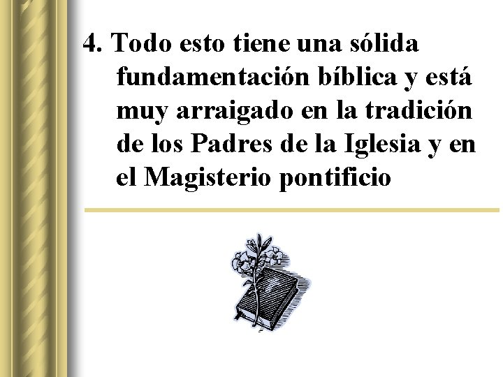 4. Todo esto tiene una sólida fundamentación bíblica y está muy arraigado en la