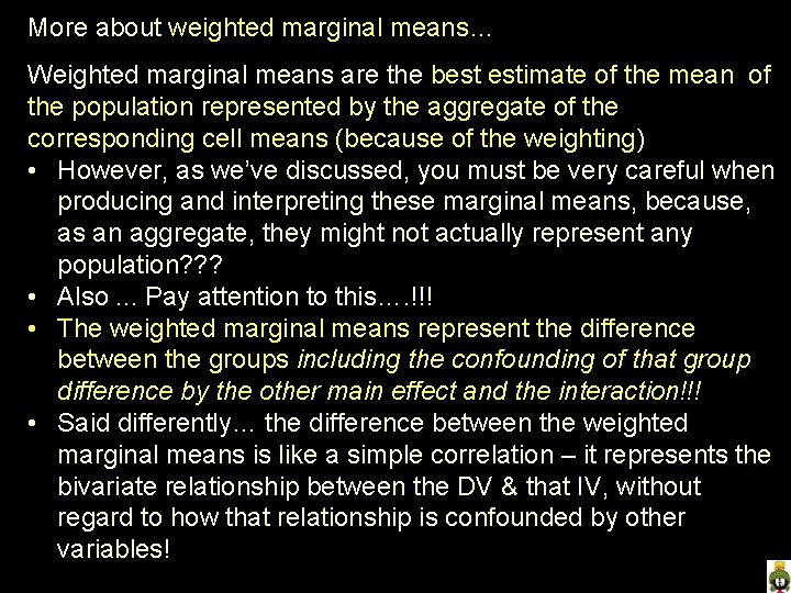 More about weighted marginal means… Weighted marginal means are the best estimate of the