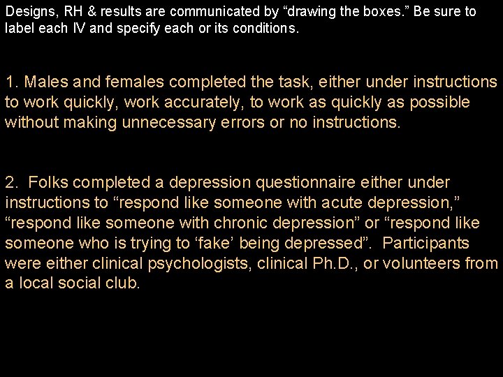 Designs, RH & results are communicated by “drawing the boxes. ” Be sure to