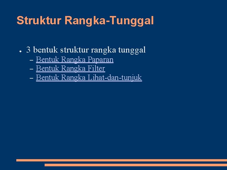 Struktur Rangka-Tunggal ● 3 bentuk struktur rangka tunggal – – – Bentuk Rangka Paparan