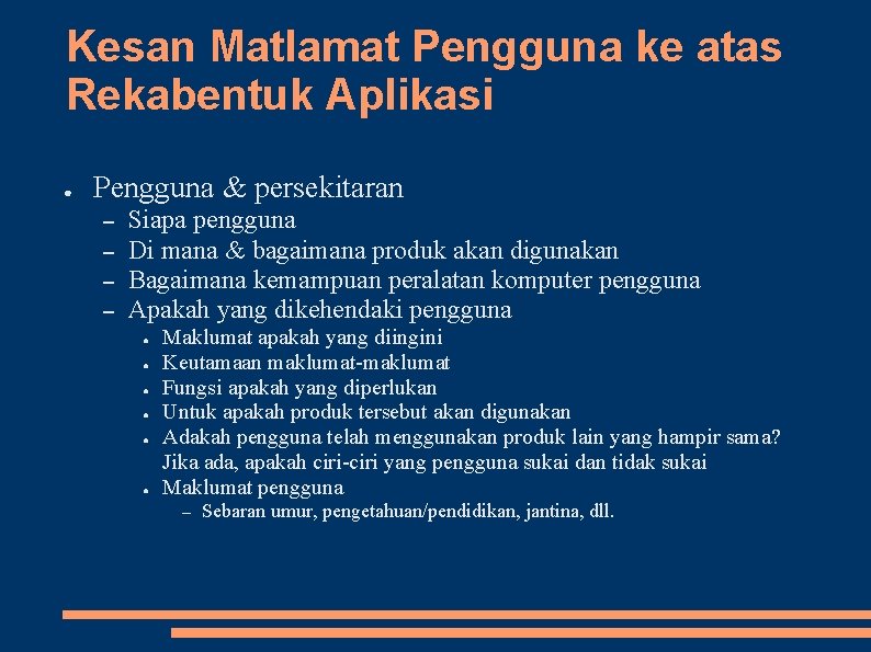 Kesan Matlamat Pengguna ke atas Rekabentuk Aplikasi ● Pengguna & persekitaran – – Siapa