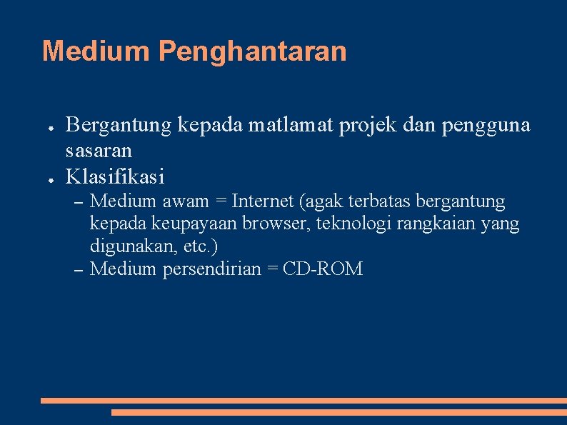 Medium Penghantaran ● ● Bergantung kepada matlamat projek dan pengguna sasaran Klasifikasi – –