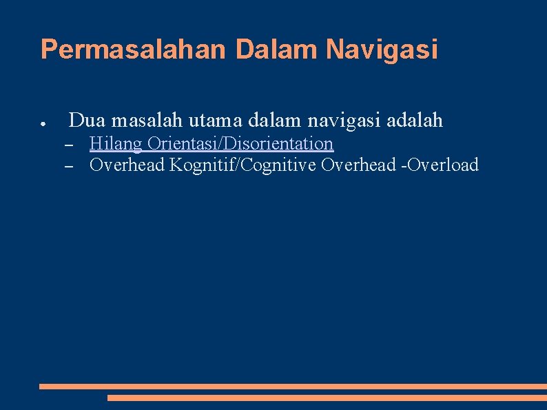 Permasalahan Dalam Navigasi ● Dua masalah utama dalam navigasi adalah – – Hilang Orientasi/Disorientation