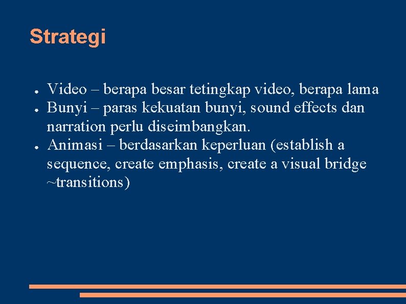 Strategi ● ● ● Video – berapa besar tetingkap video, berapa lama Bunyi –