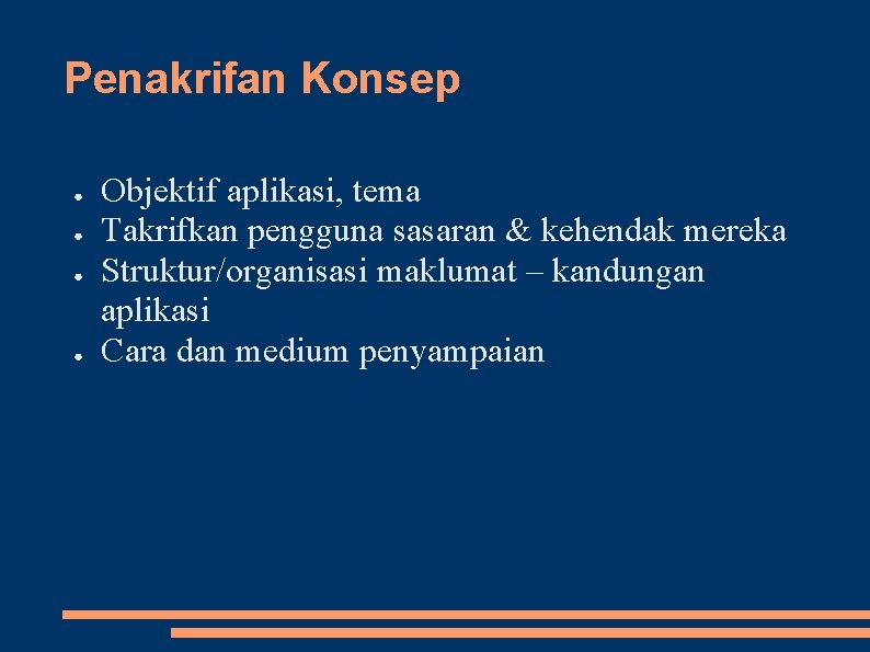 Penakrifan Konsep ● ● Objektif aplikasi, tema Takrifkan pengguna sasaran & kehendak mereka Struktur/organisasi