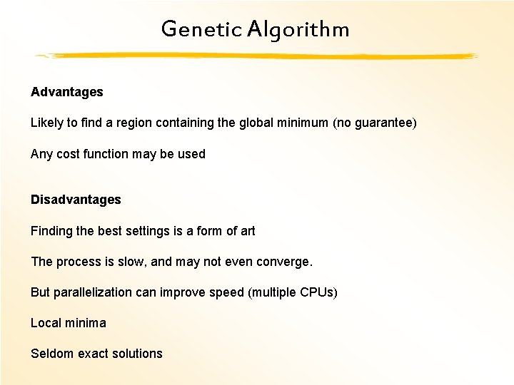 Genetic Algorithm Advantages Likely to find a region containing the global minimum (no guarantee)