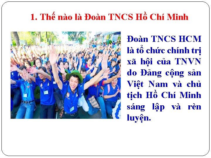 1. Thế nào là Đoàn TNCS Hồ Chí Minh Đoàn TNCS HCM là tổ