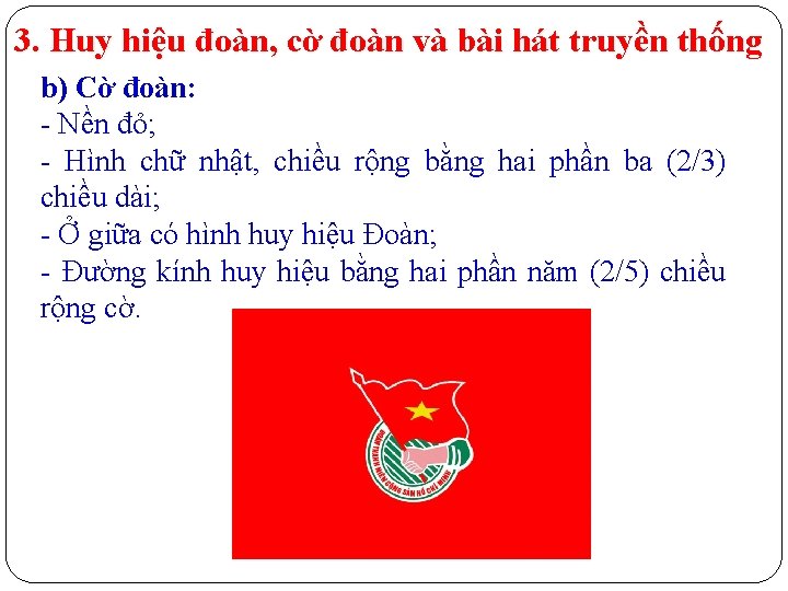 3. Huy hiệu đoàn, cờ đoàn và bài hát truyền thống b) Cờ đoàn: