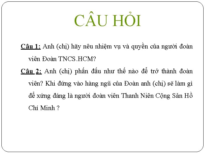 C U HỎI Câu 1: Anh (chị) hãy nêu nhiệm vụ và quyền của