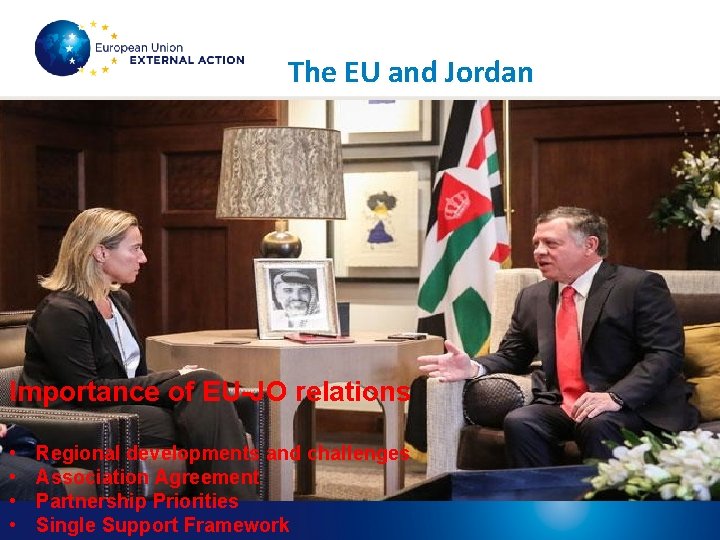 The EU and Jordan Importance of EU-JO relations • • Regional developments and challenges