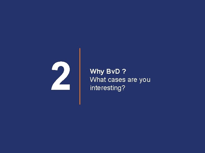 2 Why Bv. D ? What cases are you interesting? 