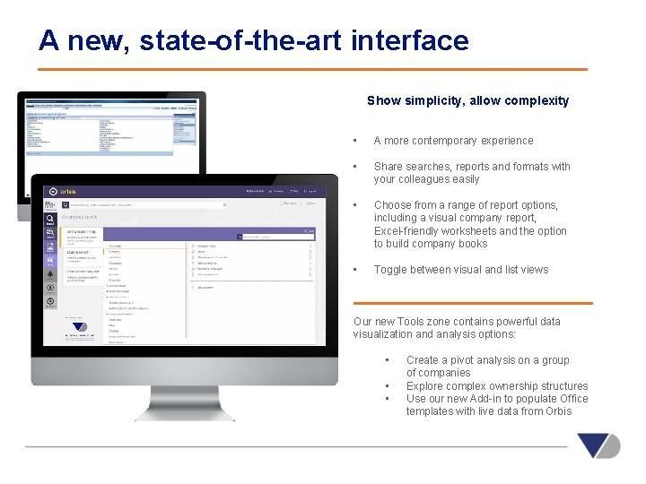 A new, state-of-the-art interface Show simplicity, allow complexity • A more contemporary experience •