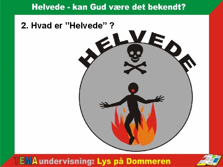 2. Hvad er ”Helvede” ? 