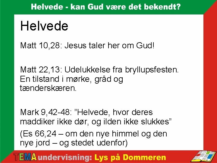 Helvede Matt 10, 28: Jesus taler her om Gud! Matt 22, 13: Udelukkelse fra