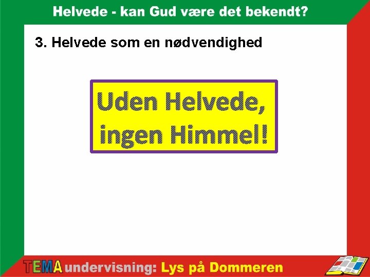 3. Helvede som en nødvendighed Uden Helvede, ingen Himmel! 