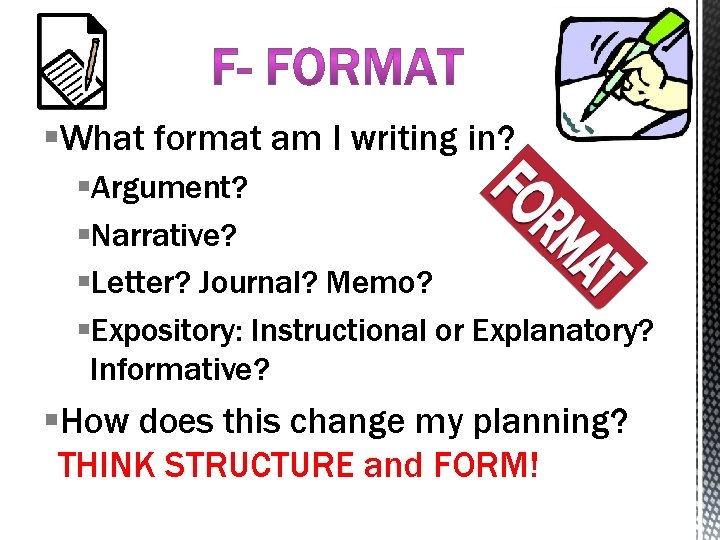 §What format am I writing in? §Argument? §Narrative? §Letter? Journal? Memo? §Expository: Instructional or