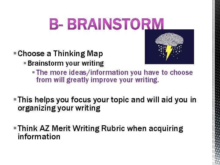 § Choose a Thinking Map § Brainstorm your writing § The more ideas/information you