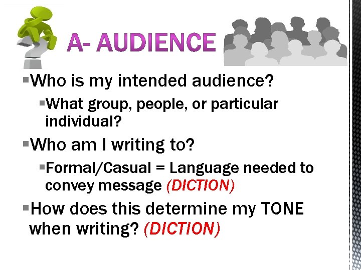 §Who is my intended audience? §What group, people, or particular individual? §Who am I