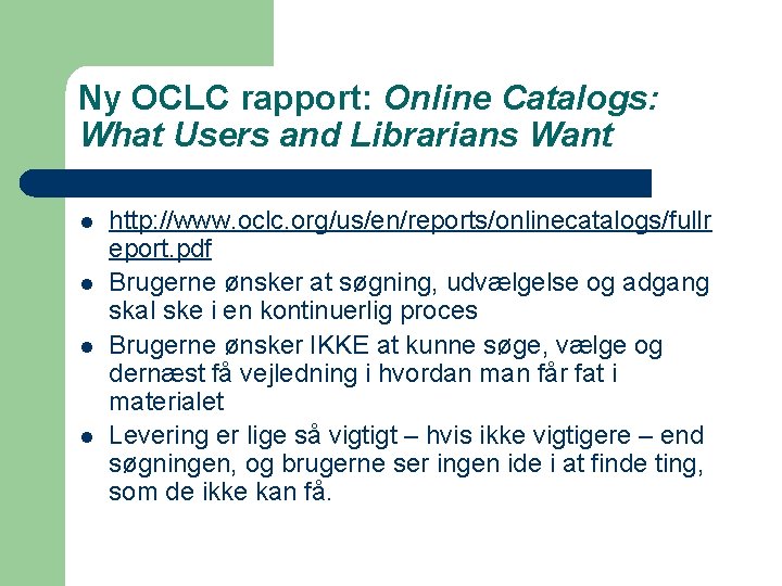 Ny OCLC rapport: Online Catalogs: What Users and Librarians Want l l http: //www.