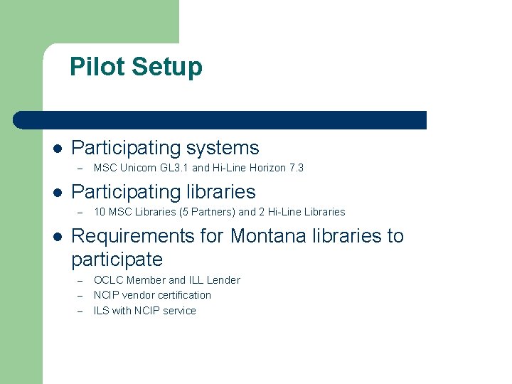 Pilot Setup l Participating systems – l Participating libraries – l MSC Unicorn GL