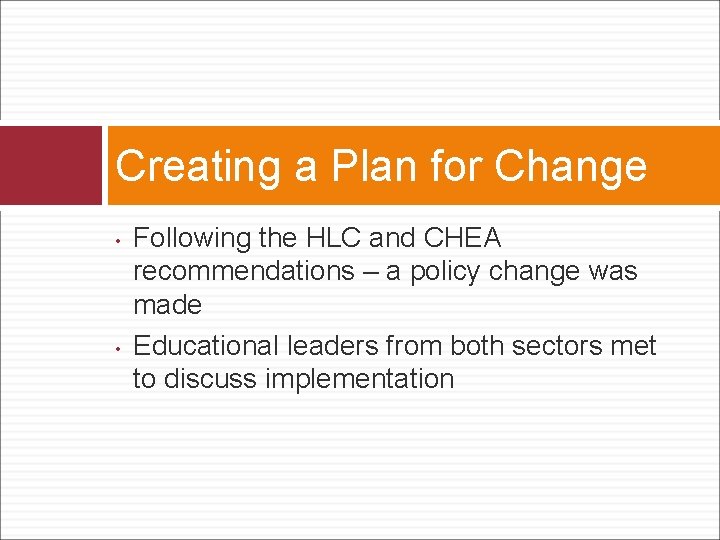 Creating a Plan for Change • • Following the HLC and CHEA recommendations –