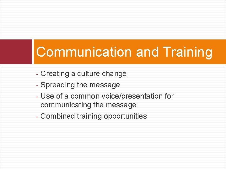 Communication and Training • • Creating a culture change Spreading the message Use of